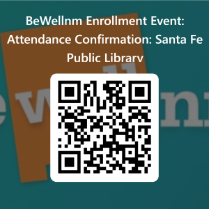 Scan or Click QR Code to confirm your attendance to beWellnm's Enrollment Event at the Santa Fe Public Library on September 28, 2023.